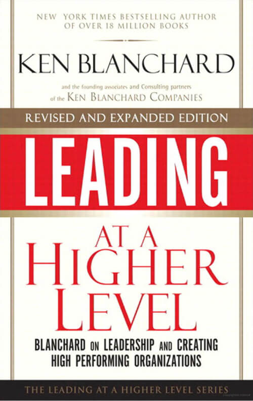 Leading at a Higher Level: Blanchard on Leadership and Creating High Performing Organizations.