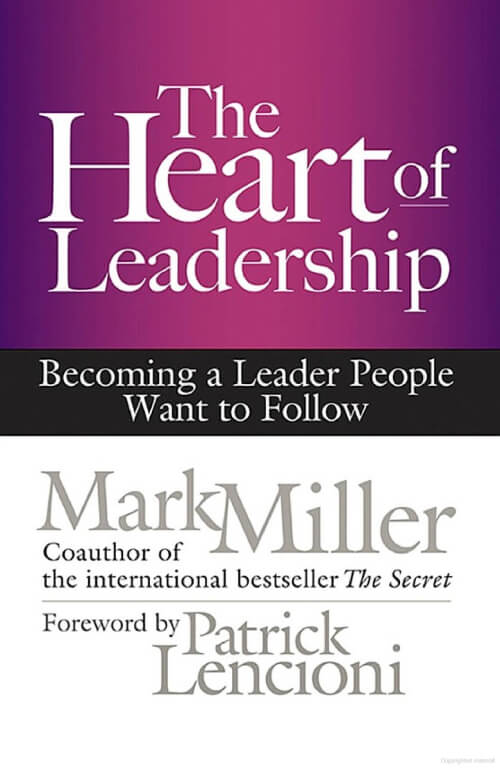 The Heart of Leadership: Becoming a Leader People Want to Follow.