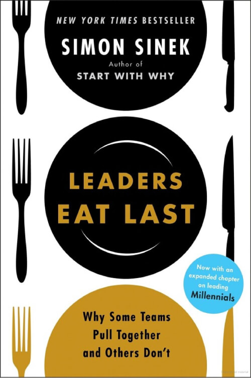 Leaders Eat Last: Why Some Teams Pull Together and Others Don’t.