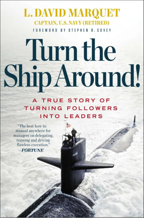Turn the Ship Around! A True Story of Turning Followers into Leaders.